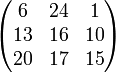 \begin{pmatrix} 6 & 24 & 1 \\ 13 & 16 & 10 \\ 20 & 17 & 15 \end{pmatrix}