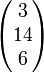 \begin{pmatrix} 3 \\ 14 \\ 6 \end{pmatrix}