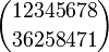 \binom{12345678}{36258471}