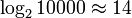 \log_2 10000 \approx 14