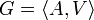 G=\left \langle A, V \right \rangle