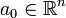 a_0 \in \mathbb{R}^n
