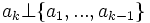 a_k \bot \{a_1,..., a_{k -1} \} 