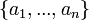  \left\{a_1,..., a_n \right\}