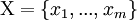 \operatorname{X}=\left\{x_1,..., x_m \right\}