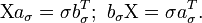 \operatorname{X} a_{\sigma} = \sigma b_{\sigma}^T ;\, \, b_{\sigma} \operatorname{X}= \sigma a_{\sigma}^T.