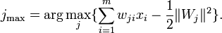 j_{\max}={\rm arg} \max_{j}\{\sum_{i=1}^m w_{ji}x_i-\frac{1}{2}\|W_j\|^2\}.