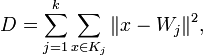 D=\sum_{j=1}^k \sum_{x \in K_j}\|x-W_j\|^2,