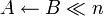 A \leftarrow B \ll n