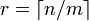 r = \left \lceil n/m \right \rceil