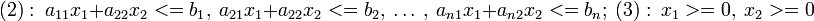 :\ a_{11}x_1 + a_{22}x_2 <= b_1,\ a_{21}x_1 + a_{22}x_2 <= b_2,\ \ldots\ ,\ a_{n1}x_1 + a_{n2}x_2 <= b_n;\:\ x_1>=0,\ x_2>=0\,