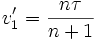 v'_1=\frac{n\tau}{n+1}