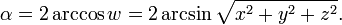 \alpha = 2 \arccos w = 2 \arcsin \sqrt{x^2+y^2+z^2}.