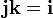 \mathbf{j}\mathbf{k} = \mathbf{i}