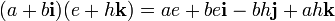  = ae + be\mathbf{i} - bh\mathbf{j} + ah\mathbf{k}
