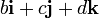 b\mathbf{i} + c\mathbf{j} + d\mathbf{k}