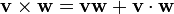 \mathbf{v} \times \mathbf{w} = \mathbf{vw} + \mathbf{v} \cdot \mathbf{w}