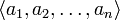 \langle a_1, a_2, \ldots, a_n \rangle