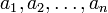 a_1, a_2, \ldots, a_n