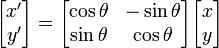 \begin{bmatrix} x' \\ y' \end{bmatrix} = \begin{bmatrix} \cos \theta & -\sin\theta \\ \sin \theta & \cos \theta \end{bmatrix} \begin{bmatrix} x \\ y \end{bmatrix}
