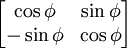 \begin{bmatrix}
\cos \phi & \sin \phi \\
-\sin \phi & \cos \phi \end{bmatrix}