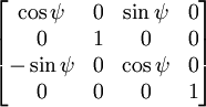 \begin{bmatrix}
\cos\psi& 0 &\sin\psi& 0 \\
0 & 1 & 0 & 0 \\
-\sin\psi& 0 &\cos\psi& 0 \\
0 & 0 & 0 & 1 \end{bmatrix}
