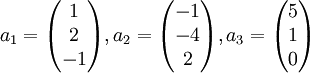 a_{1}= \begin{pmatrix} 1 \\ 2 \\ -1 \end{pmatrix},a_{2}=\begin{pmatrix} -1 \\ -4 \\ 2 \end{pmatrix},a_{3}=\begin{pmatrix} 5 \\ 1 \\ 0 \end{pmatrix}