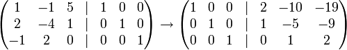  \begin{pmatrix} 1 & -1 & 5 & | & 1&0 &0 \\ 2 & -4 & 1& |& 0&1&0  \\ -1 & 2 & 0 & | &0&0&1  \end{pmatrix}\rightarrow\begin{pmatrix} 1 & 0 & 0 & | & 2&-10 &-19 \\ 0 & 1 & 0& |& 1&-5&-9  \\ 0 & 0 & 1 & | &0&1&2\end{pmatrix}