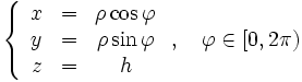 \left\{\begin{array}{ccc} 
x &=& \rho\cos\varphi \\
y &=& \rho\sin\varphi \\
z &=& h\end{array}\right.,\quad \varphi\in[0,2\pi)