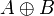 A  \oplus B