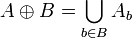 A  \oplus B = \bigcup_{b\in B} A_b