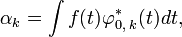  {\alpha}_k=\int f{\varphi}_{0,\;k}^{\ast}dt, 