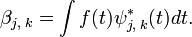  {\beta}_{j,\;k}=\int f{\psi}_{j,\;k}^{\ast}dt. 