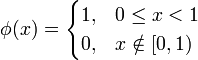 \phi= \begin{cases}
        1,  &  0 \le x < 1 \\       
        0,  &  x \notin [0,1)
\end{cases}
