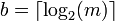 b = \lceil\log_2\rceil