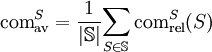 \text{com}^S_\text{av}=\frac{1}{|\mathbb{S}|}{\sum_{S\in\mathbb{S}}\text{com}^S_\text{rel}}
