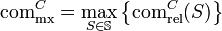 \text{com}^C_\text{mx}=\max_{S \in\mathbb{S}}\left\{\text{com}^C_\text{rel}\right\}