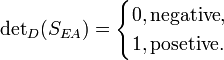  \text{det}_D= \begin{cases} 0, \text{negative},\\ 1, \text{posetive.} \end{cases} 