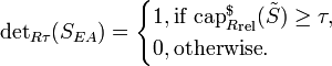  \text{det}_{R\tau}= \begin{cases} 1, \text{if }{\text{cap}^{$}_{R}}_\text{rel} \geq \tau, \\ 0, \text{otherwise}. \end{cases} 