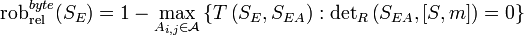  \text{rob}^{byte}_\text{rel}= 1 - \max_{A_{i,j} \in\mathcal{A}} \left\{T\left: \text{det}_R\left=0\right\}
