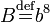 B\stackrel{\mathrm{def}}{=}b^8