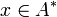 x \in A^{\ast}\,