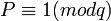 P\equiv1