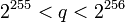 2^{255} < q < 2^{256}\,