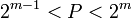 2^{m-1} < P < 2^{m}\,