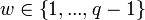 w \in \left\{ 1,...,q-1 \right\}