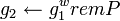 g_2 \leftarrow g_1^w rem P