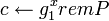 c \leftarrow g_1^x rem P