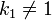 k_1\neq 1