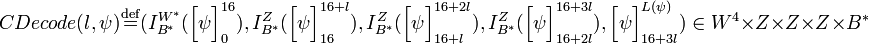 CDecode \stackrel{\mathrm{def}}{=},I_{B^{\ast}}^{Z},I_{B^{\ast}}^{Z},I_{B^{\ast}}^{Z},\Bigl_{16+3l}^{L}) \in W^4 \times Z \times Z \times Z \times B^{\ast}